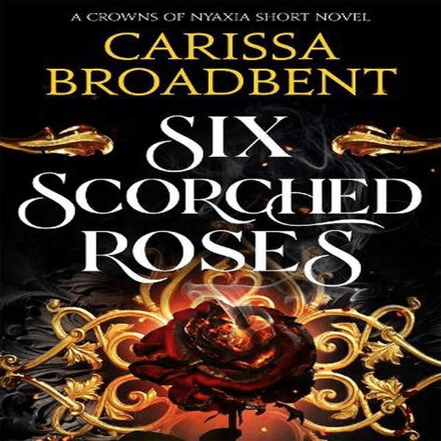 Six Scorched Roses by Carissa Broadbent — book cover